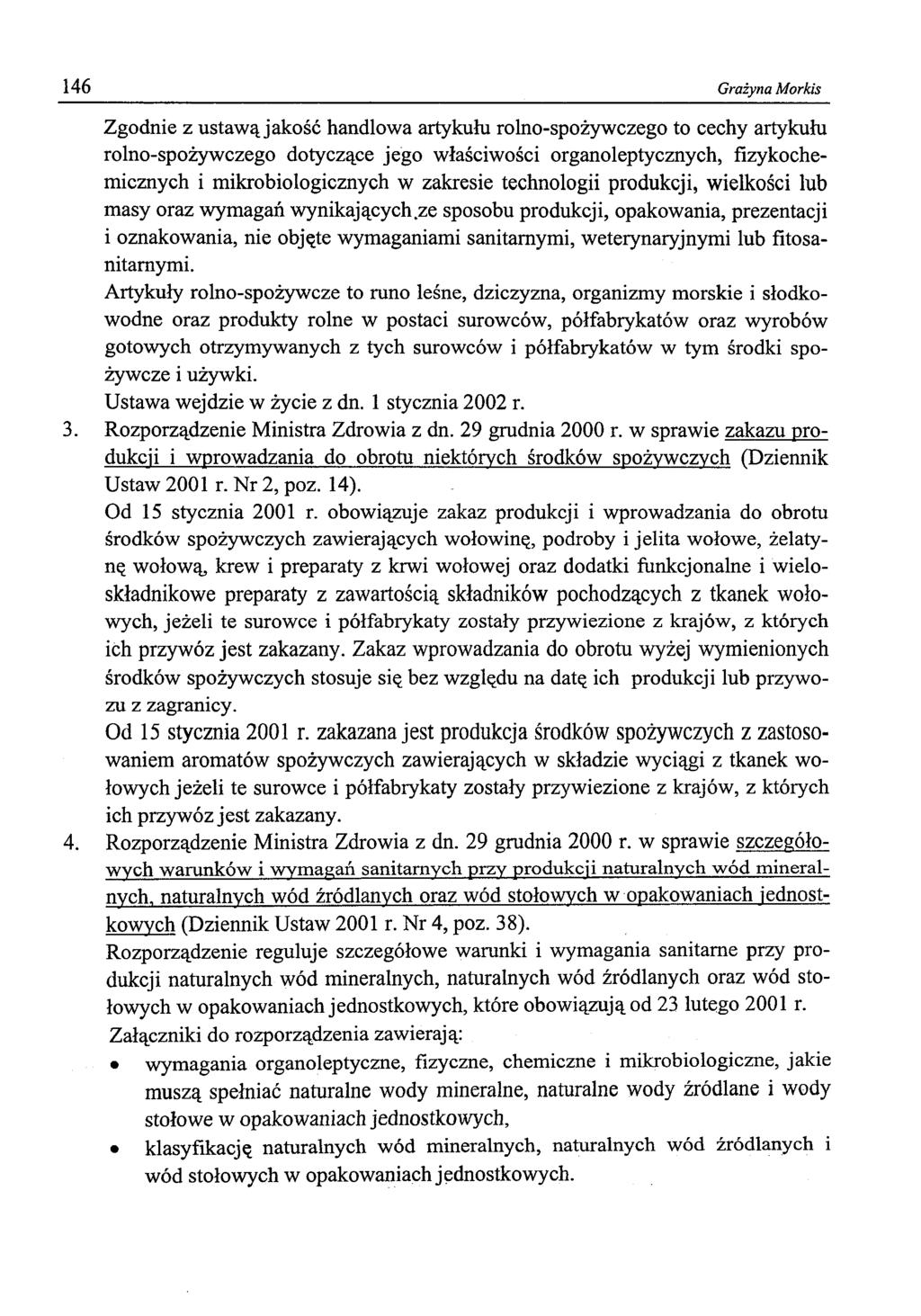 146 Grażyna Morkis Zgodnie z ustawą jakość handlowa artykułu rolno-spożywczego to cechy artykułu rolno-spożywczego dotyczące jego właściwości organoleptycznych, fizykochemicznych i mikrobiologicznych
