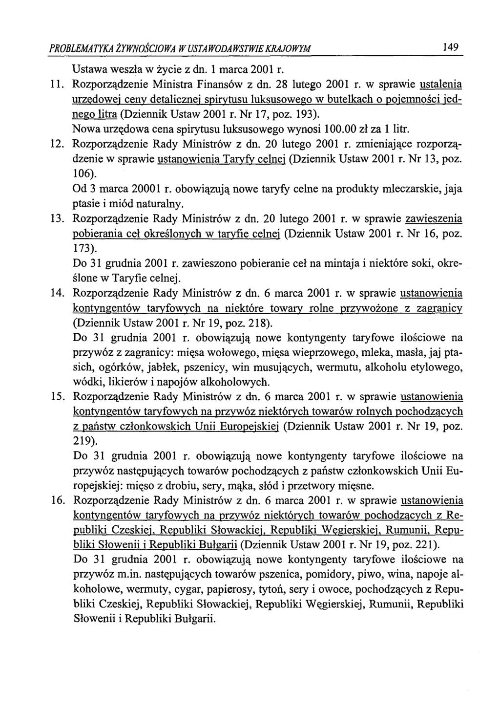 PROBLEMATYKA ŻYWNOŚCIOWA W USTAWODAWSTWIE KRAJOWYM 149 Ustawa weszła w życie z dn. 1 marca 2001 r. 11. Rozporządzenie Ministra Finansów z dn. 28 lutego 2001 r.