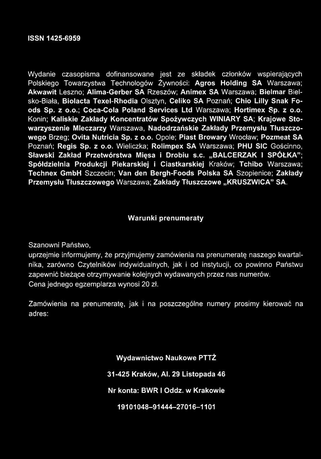 Biała, Biolacta Texel-Rhodia Olsztyn, Celiko SA Poznań; Chio Lilly Snak Foods Sp. z o.o.; Coca-Cola Poland Services Ltd Warszawa; Hortimex Sp. z o.o. Konin; Kaliskie Zakłady Koncentratów Spożywczych WINIARY SA; Krajowe Stowarzyszenie Mleczarzy Warszawa, Nadodrzańskie Zakłady Przemysłu Tłuszczowego Brzeg; Ovita Nutricia Sp.