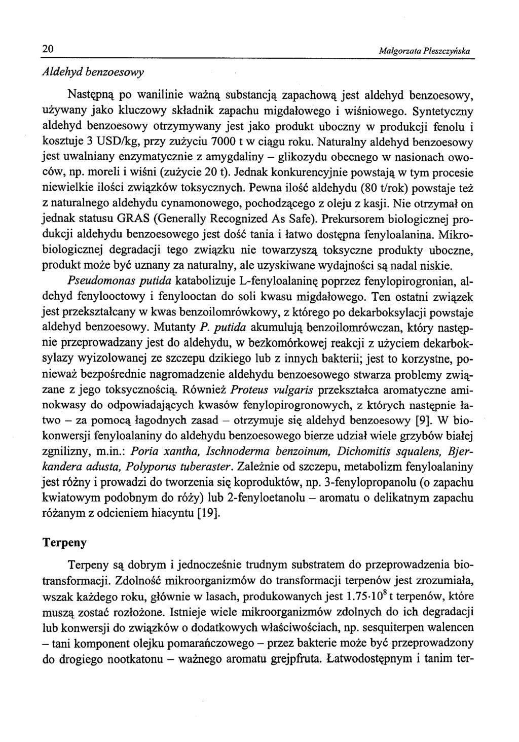 20 Małgorzata Pleszczyńska Aldehyd benzoesowy Następną po wanilinie ważną substancją zapachową jest aldehyd benzoesowy, używany jako kluczowy składnik zapachu migdałowego i wiśniowego.