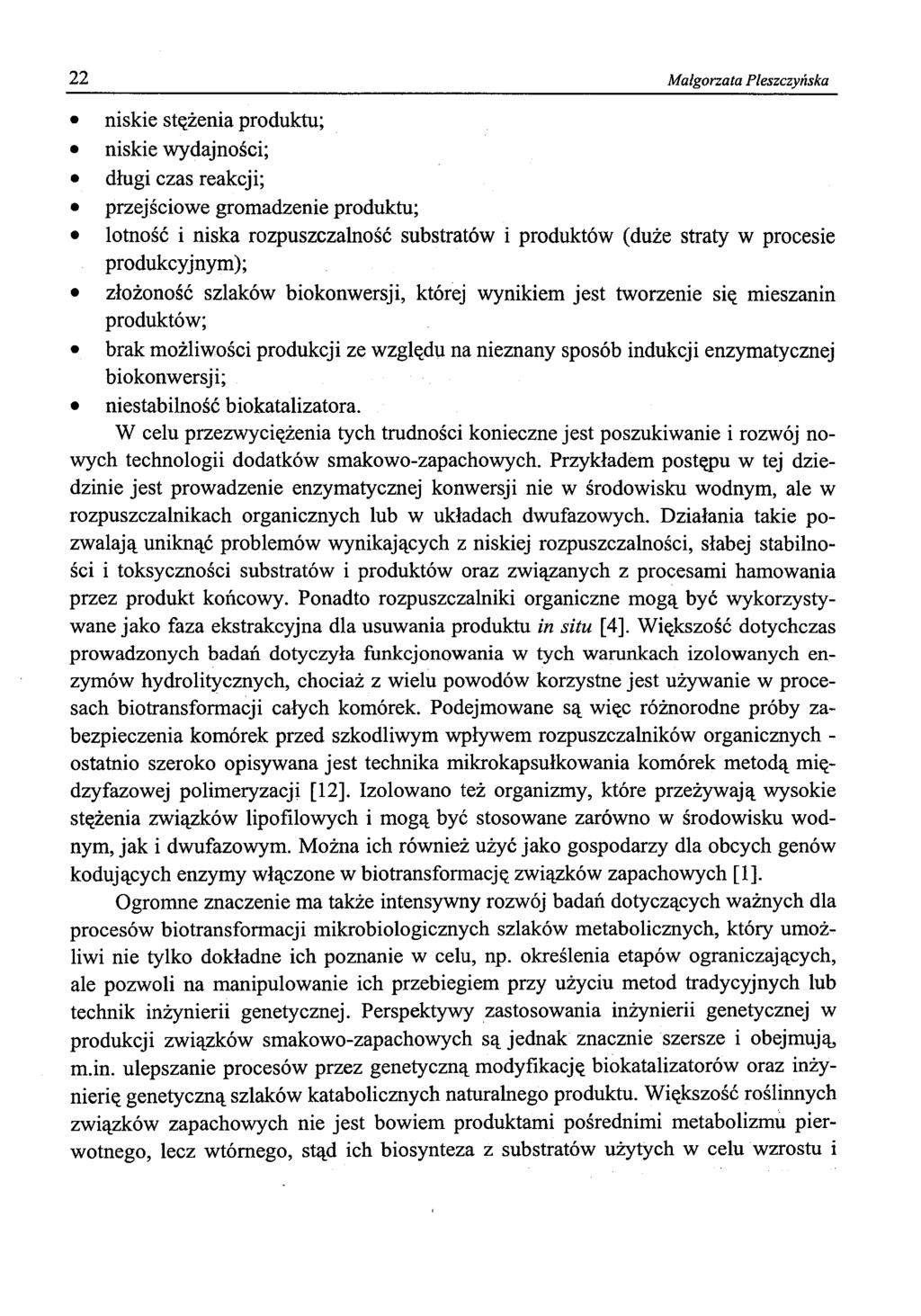 22 Małgorzata Pleszczyńska niskie stężenia produktu; niskie wydajności; długi czas reakcji; przejściowe gromadzenie produktu; lotność i niska rozpuszczalność substratów i produktów (duże straty w