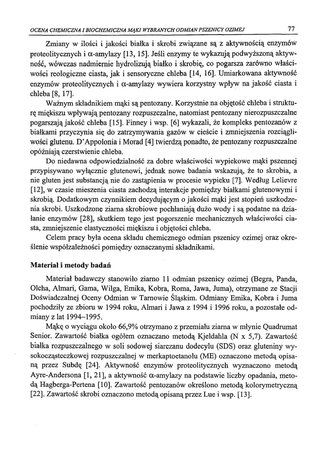 OCENA CHEMICZNA I BIOCHEMICZNA MĄKI WYBRANYCH ODMIAN PSZENICY OZIMEJ 11 Zmiany w ilości i jakości białka i skrobi związane są z aktywnością enzymów proteolitycznych i a-amylazy [13, 15].