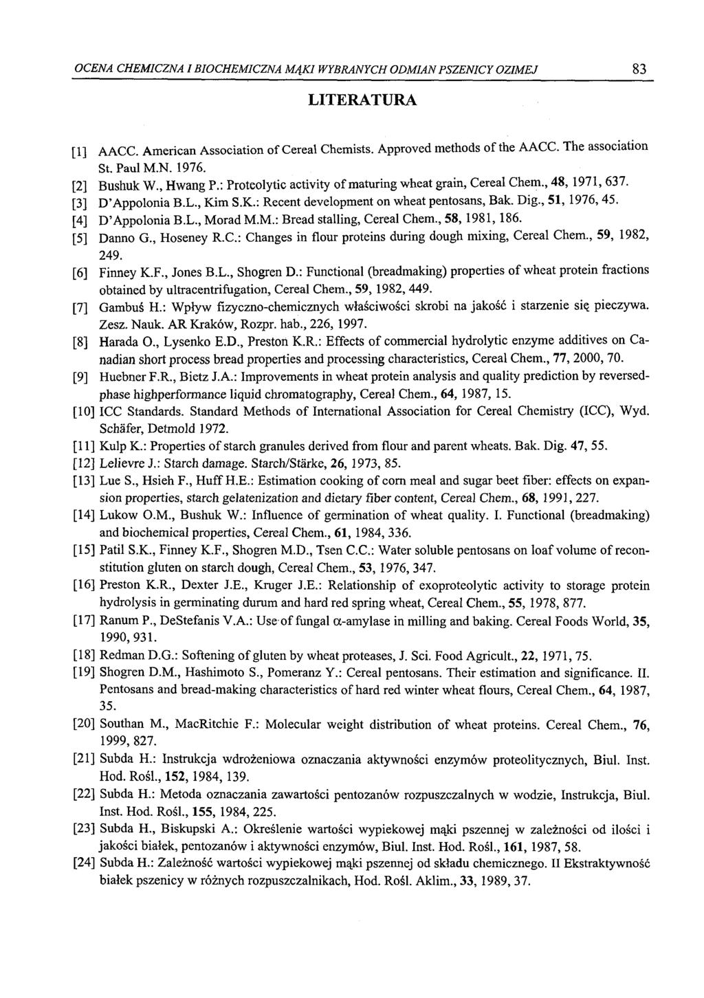 OCENA CHEMICZNA I BIOCHEMICZNA MĄKI WYBRANYCH ODMIAN PSZENICY OZIMEJ 83 LITERATURA [1] AACC. American Association of Cereal Chemists. Approved methods of the AACC. The association St. Paul M.N. 1976.