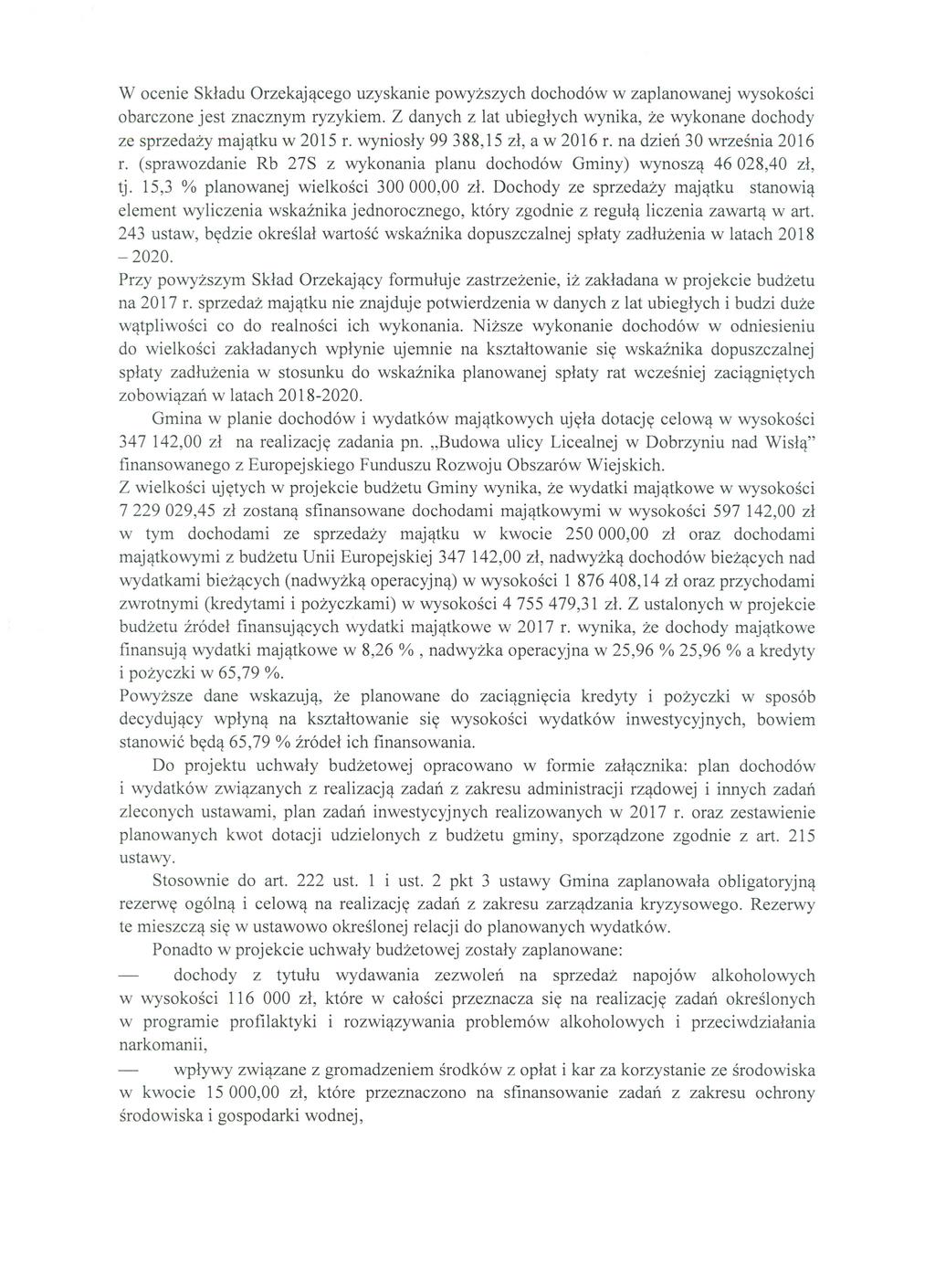 W ocenie Składu Orzekającego uzyskanie powyższych dochodów w zaplanowanej wysokości obarczone jest znacznym ryzykiem.