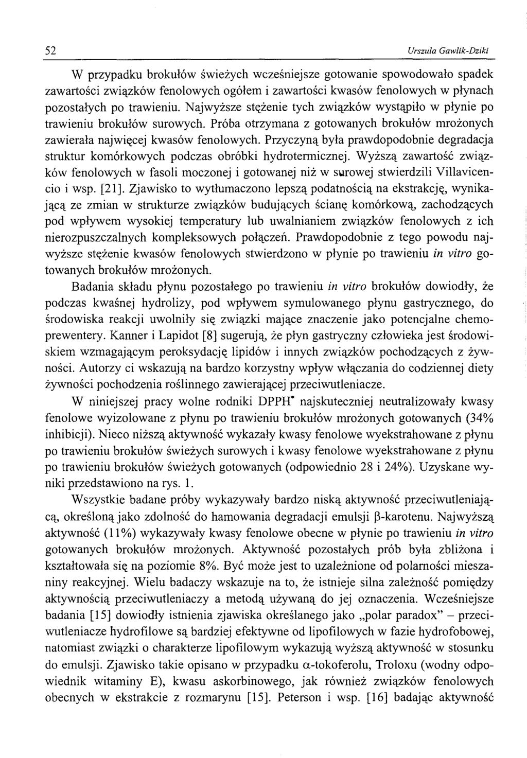 52 Urszula Gawlik-Dziki W przypadku brokułów świeżych wcześniejsze gotowanie spowodowało spadek zawartości związków fenolowych ogółem i zawartości kwasów fenolowych w płynach pozostałych po trawieniu.