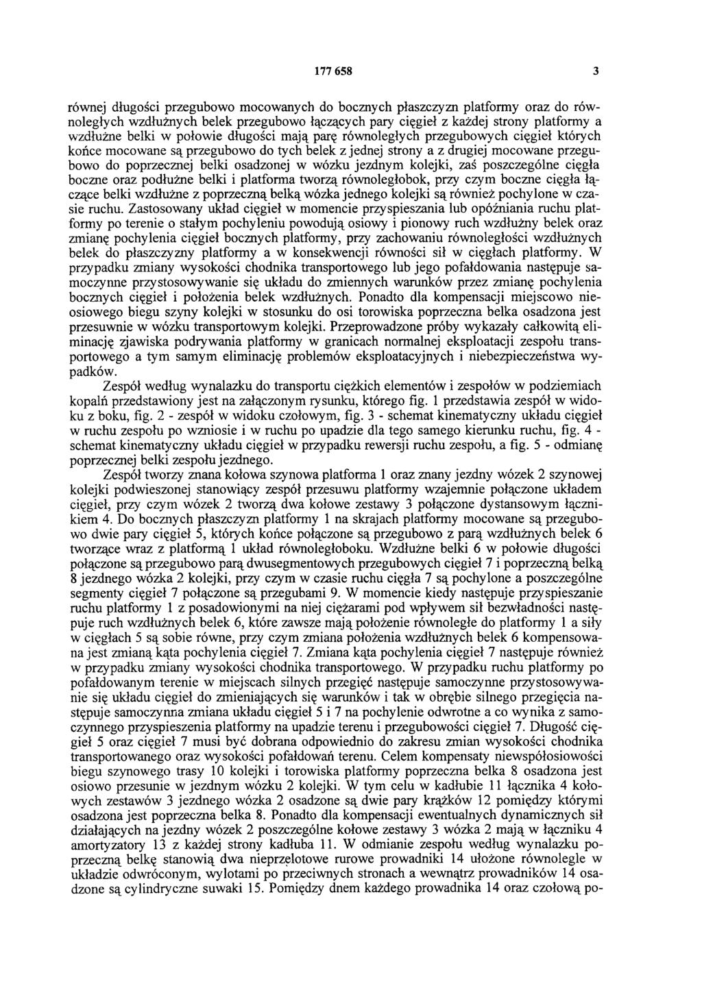 177 658 3 równej długości przegubowo mocowanych do bocznych płaszczyzn platformy oraz do równoległych wzdłużnych belek przegubowo łączących pary cięgieł z każdej strony platformy a wzdłużne belki w