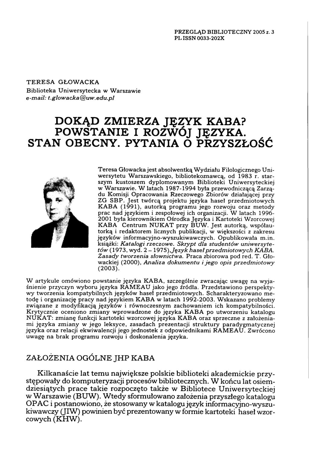PRZEGLĄD BIBLIOTECZNY 2005 z. 3 PI. ISSN 0033-202X TERESA GŁOWACKA Biblioteka Uniwersytecka w Warszawie e-mail: t.glowacka@uw.edu.pl DOKĄD ZMIERZA JĘZVK KABA? POWSTANIE I ROZWÓJ JĘZVKA., STAN OBECNY.