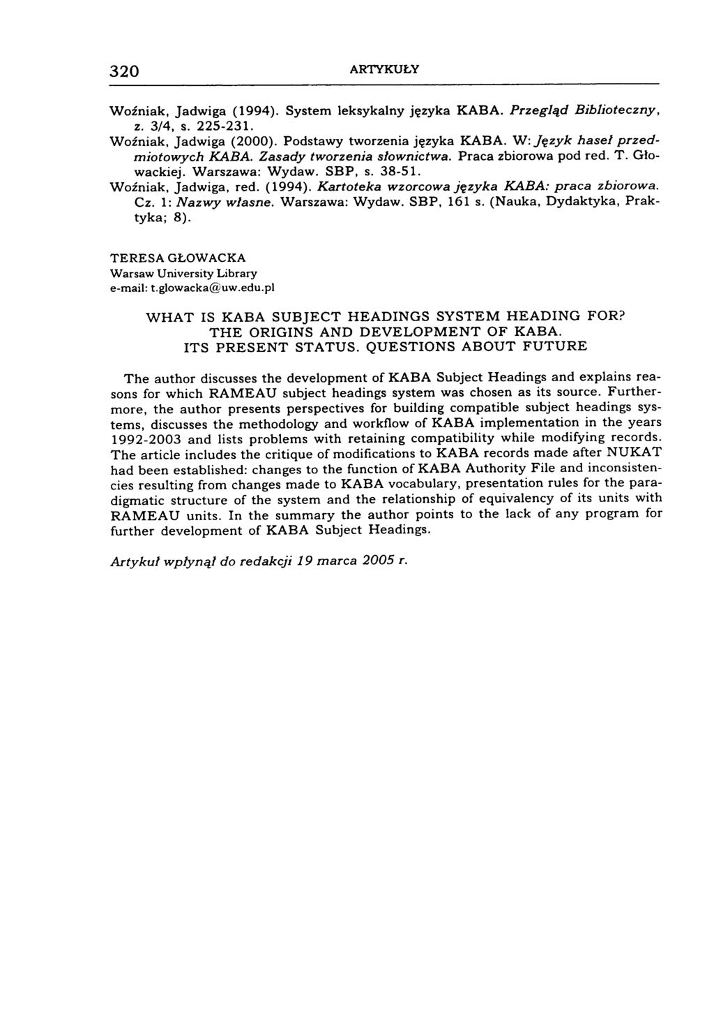 320 ARTYKUŁY Woźniak, Jadwiga (1994). System leksykalny języka KABA. Przegląd Biblioteczny, z. 3/4, s. 225-231. Woźniak, Jadwiga (2000). Podstawy tworzenia języka KABA.