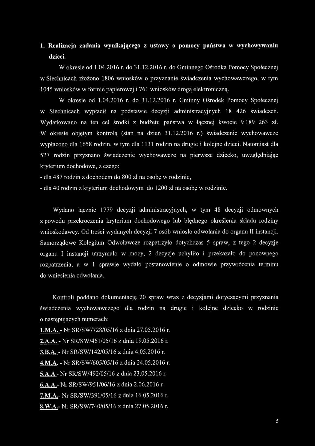 do Gminnego Ośrodka Pomocy Społecznej w Siechnicach złożono 1806 wniosków o przyznanie świadczenia wychowawczego, w tym 1045 wniosków w formie papierowej i 761 wniosków drogą elektroniczną.