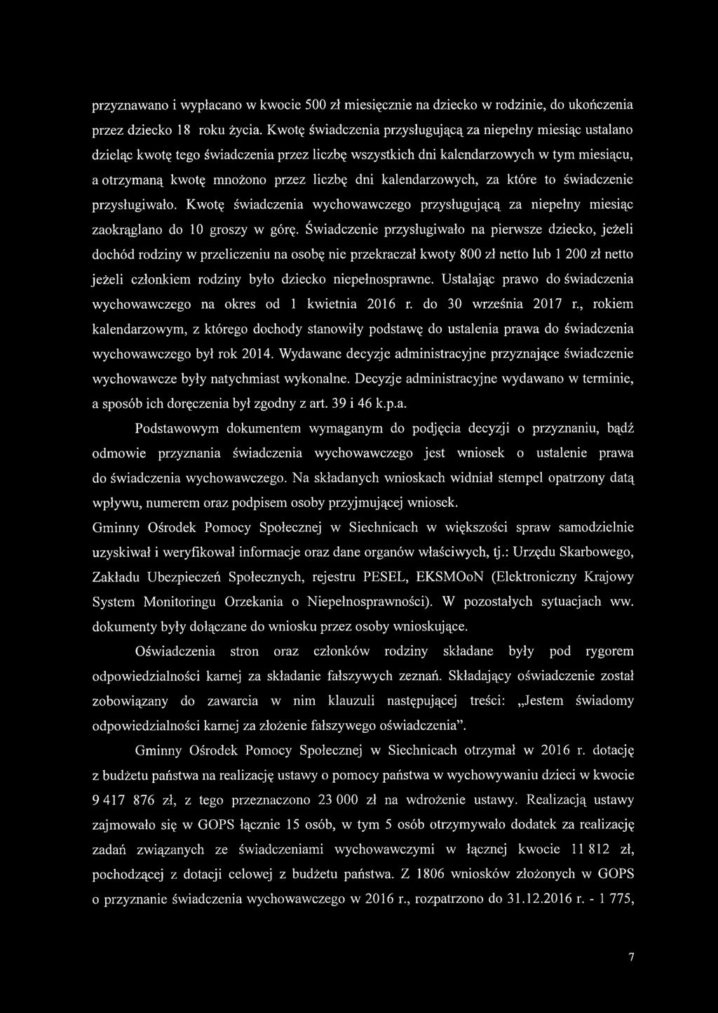 kalendarzowych, za które to świadczenie przysługiwało. Kwotę świadczenia wychowawczego przysługującą za niepełny miesiąc zaokrąglano do 10 groszy w górę.