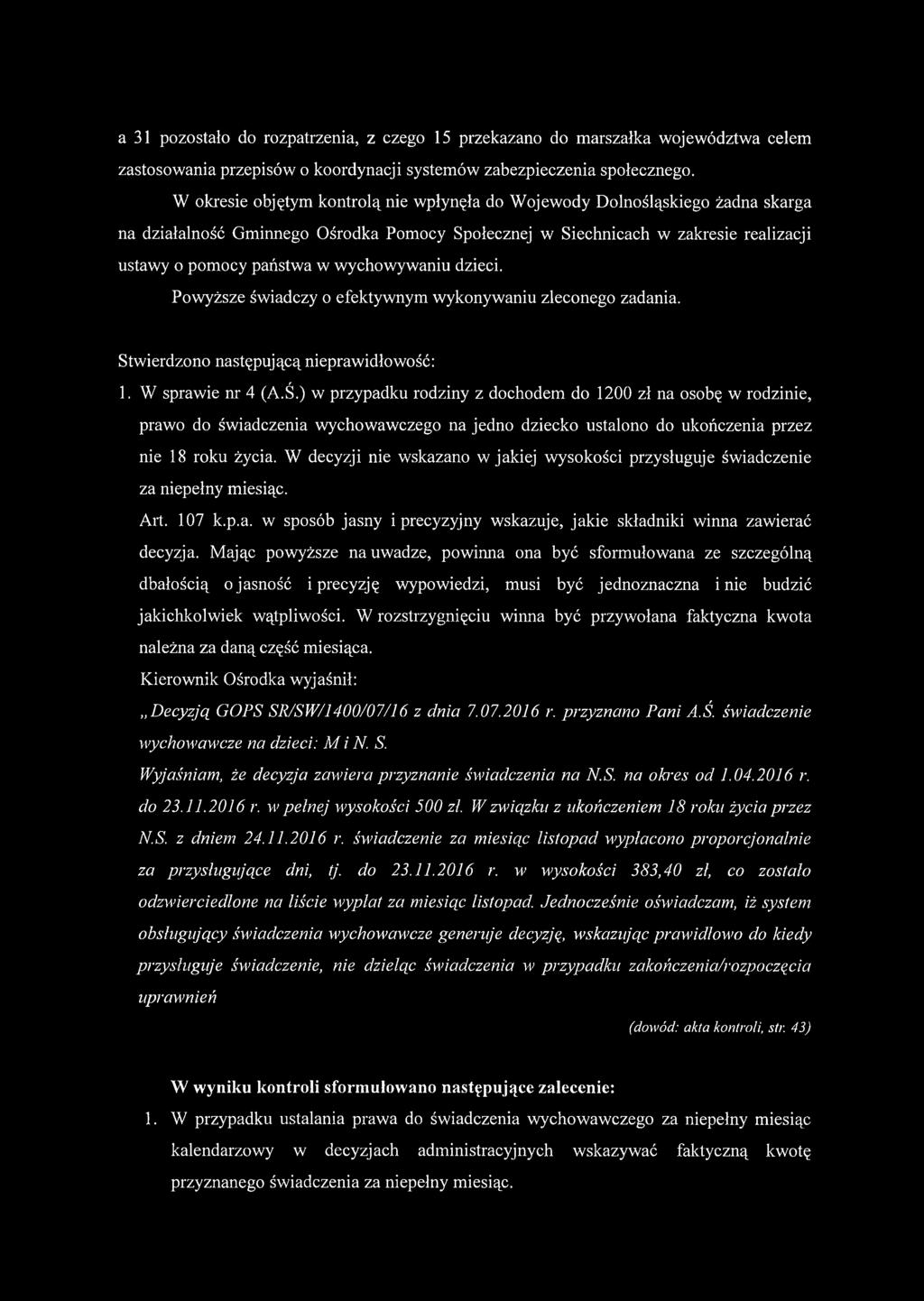 wychowywaniu dzieci. Powyższe świadczy o efektywnym wykonywaniu zleconego zadania. Stwierdzono następującą nieprawidłowość: 1. W sprawie nr 4 (A.Ś.