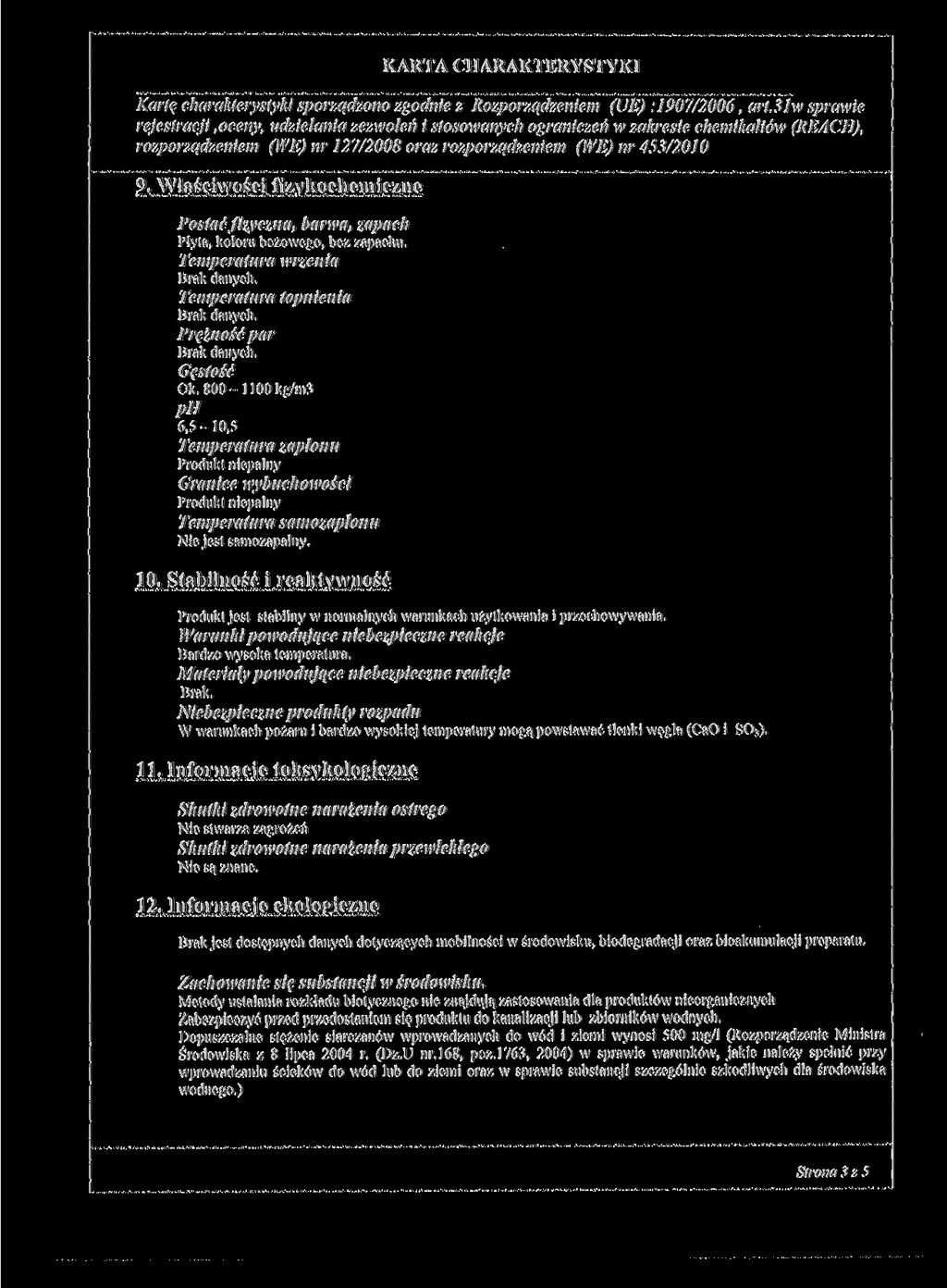 Kartę charakterystyki sporządzono zgodnie z Rozporządzeniem (UE) : 1907/2006, art.3iw sprawie rozporządzeniem (WE) nr J27/2008 oraz rozporządzeniem (WE) nr 453/2010 9.