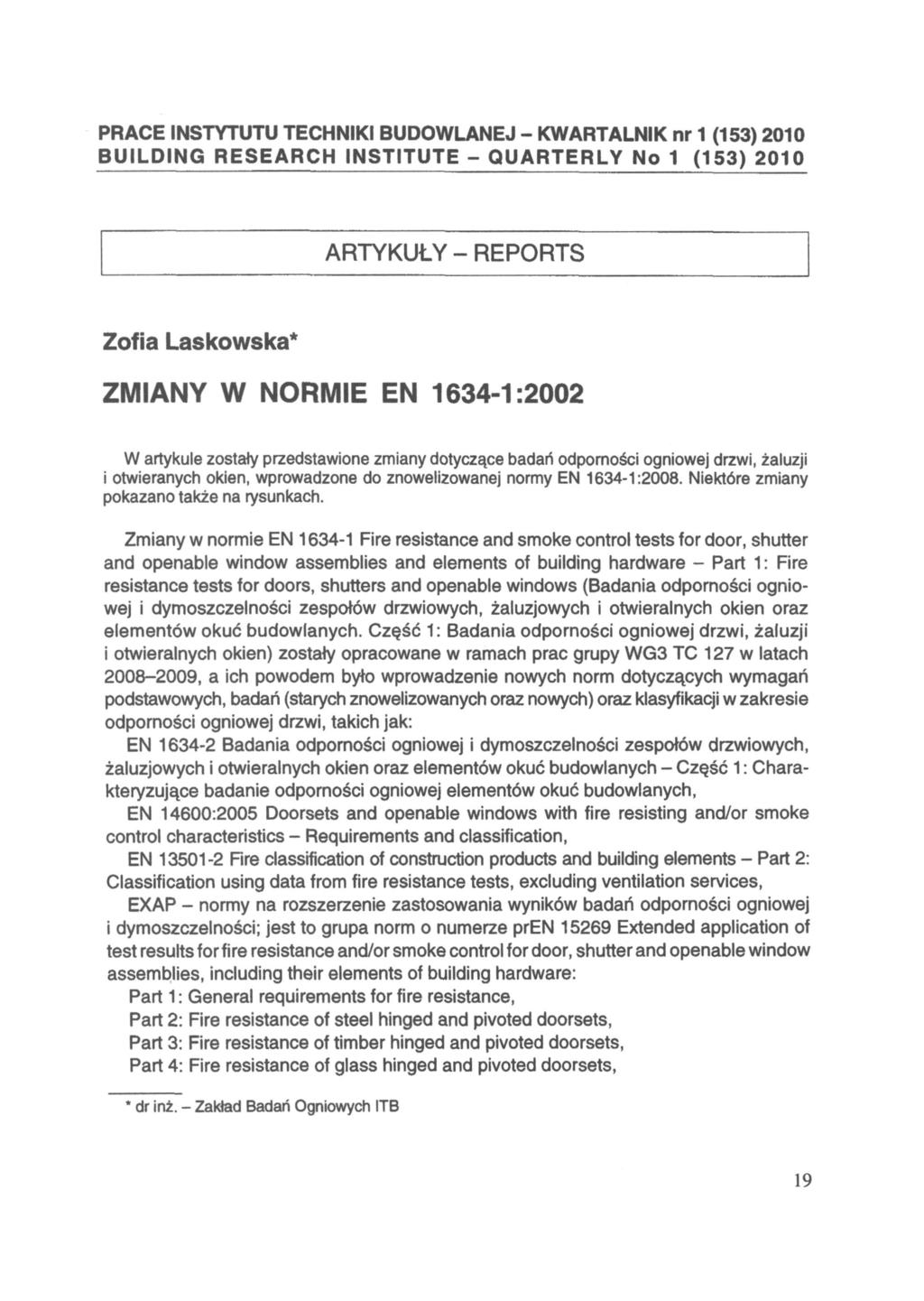 PRACE INSTYTUTU TECHNIKI BUDOWLANEJ - KWARTALNIK nr 1 (153) 2010 BUILDING RESEARCH INSTITUTE - QUARTERLY No 1 (153) 2010 ARTYKUŁY - REPORTS Zofia Laskowska* ZMIANY W NORMIE EN 1634-1:2002 W artykule