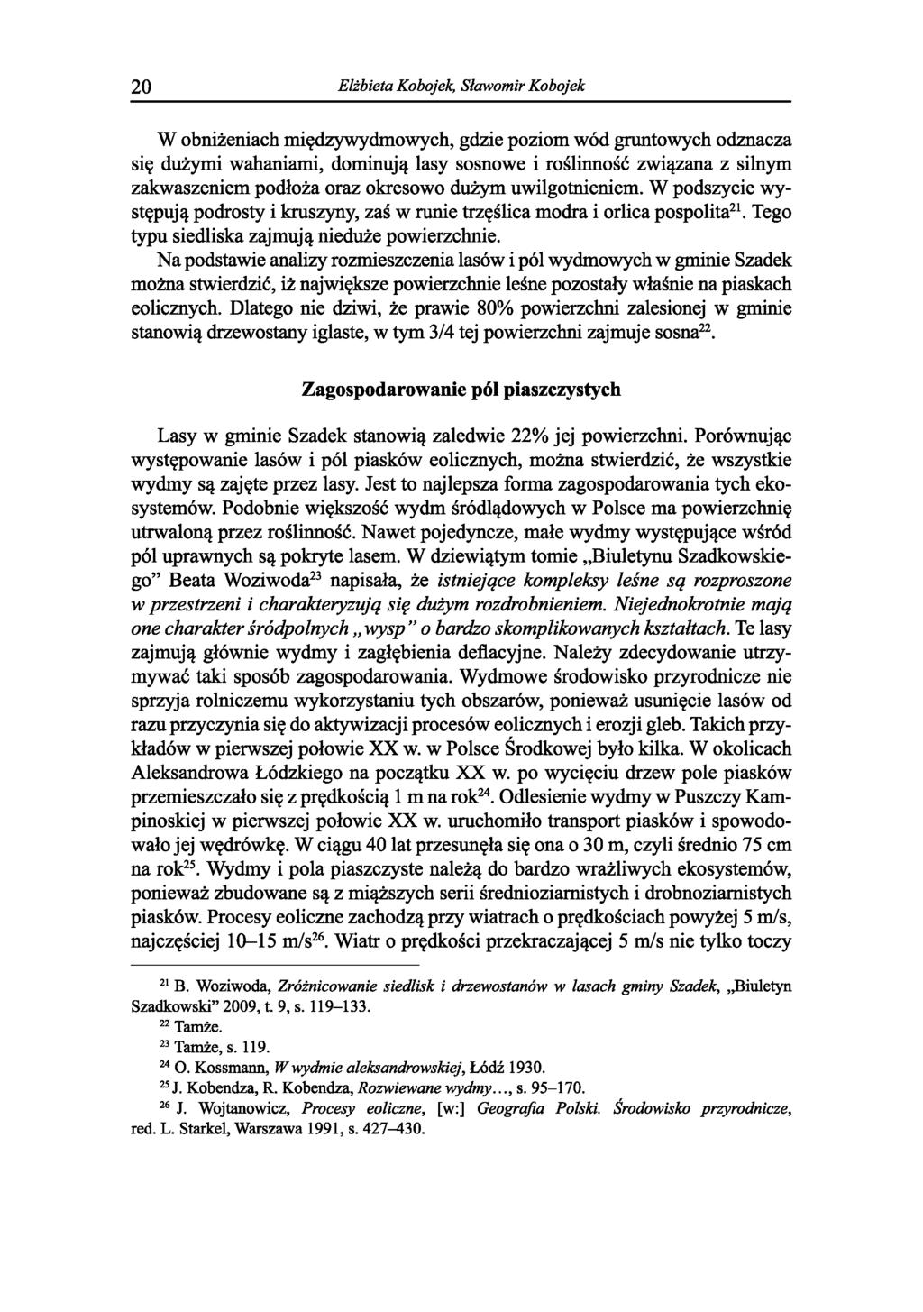 20 Elżbieta Kobojek, Sławomir Kobojek W obniżeniach międzywydmowych, gdzie poziom wód gruntowych odznacza się dużymi wahaniami, dominują lasy sosnowe i roślinność związana z silnym zakwaszeniem