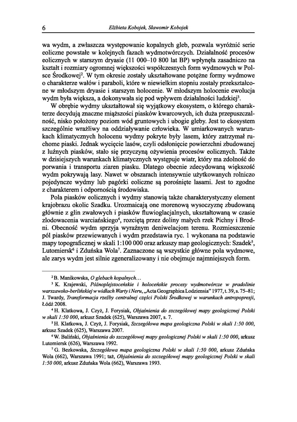 6 Elżbieta Kobojek, Sławomir Kobojek wa wydm, a zwłaszcza występowanie kopalnych gleb, pozwala wyróżnić serie eoliczne powstałe w kolejnych fazach wydmotwórczych.