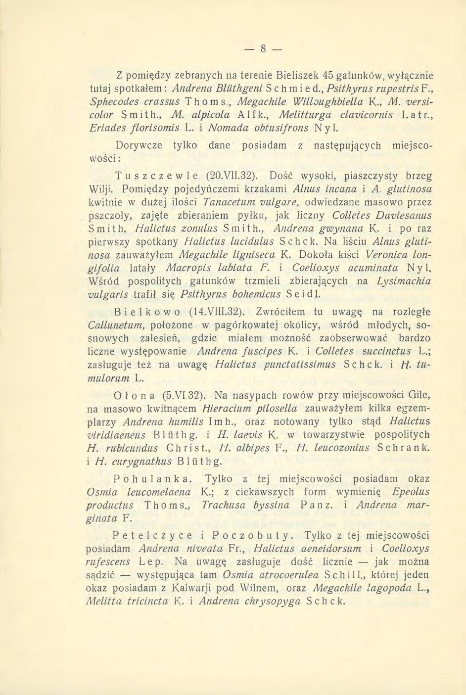 Z pomiędzy zebranych na terenie Bieliszek 45 gatunków, wyłącznie tutaj spotkałem : Andrena Bliithgeni S c h m i e d. ( Psithyrus rupestris F., Sphecodes crcissus Thoms.