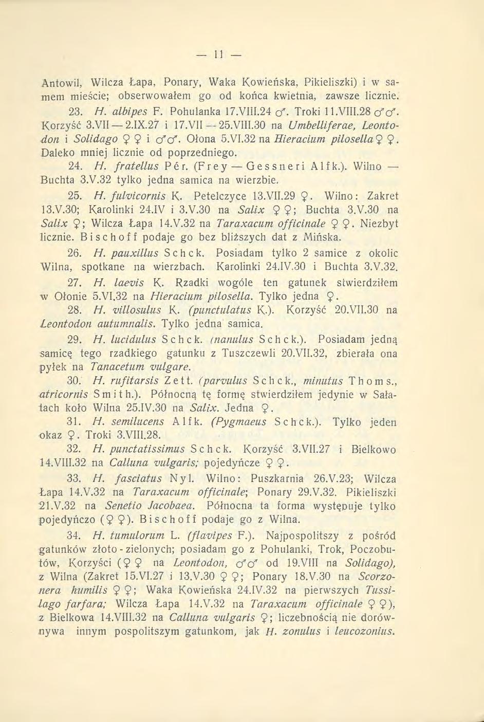 Antowil, Wilcza Łapa, Ponary, Waka Kowieńska, Pikieliszki) i w samem mieście; obserwowałem go od końca kwietnia, zawsze licznie. 23. H. albipes F. Pohulanka 17.VIII.24 ęf. Troki 1 l.