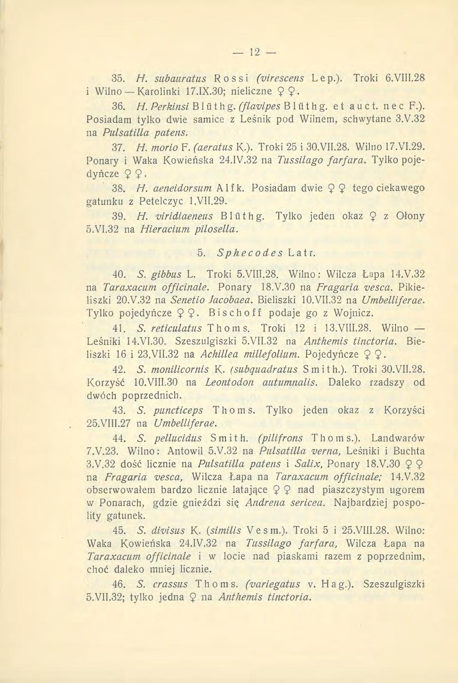 35. H. subauratus Ross i (virescens Lep.). Troki 6.VIII.28 i Wilno Karolinki 17.IX.30; nieliczne 9 9. 36. H. Perkinsi B1 ii t h g. (flavipes B 1 ii t h g. et a u c t. nec F.). Posiadani tylko dwie samice z Leśnik pod Wilnem, schwytane 3.