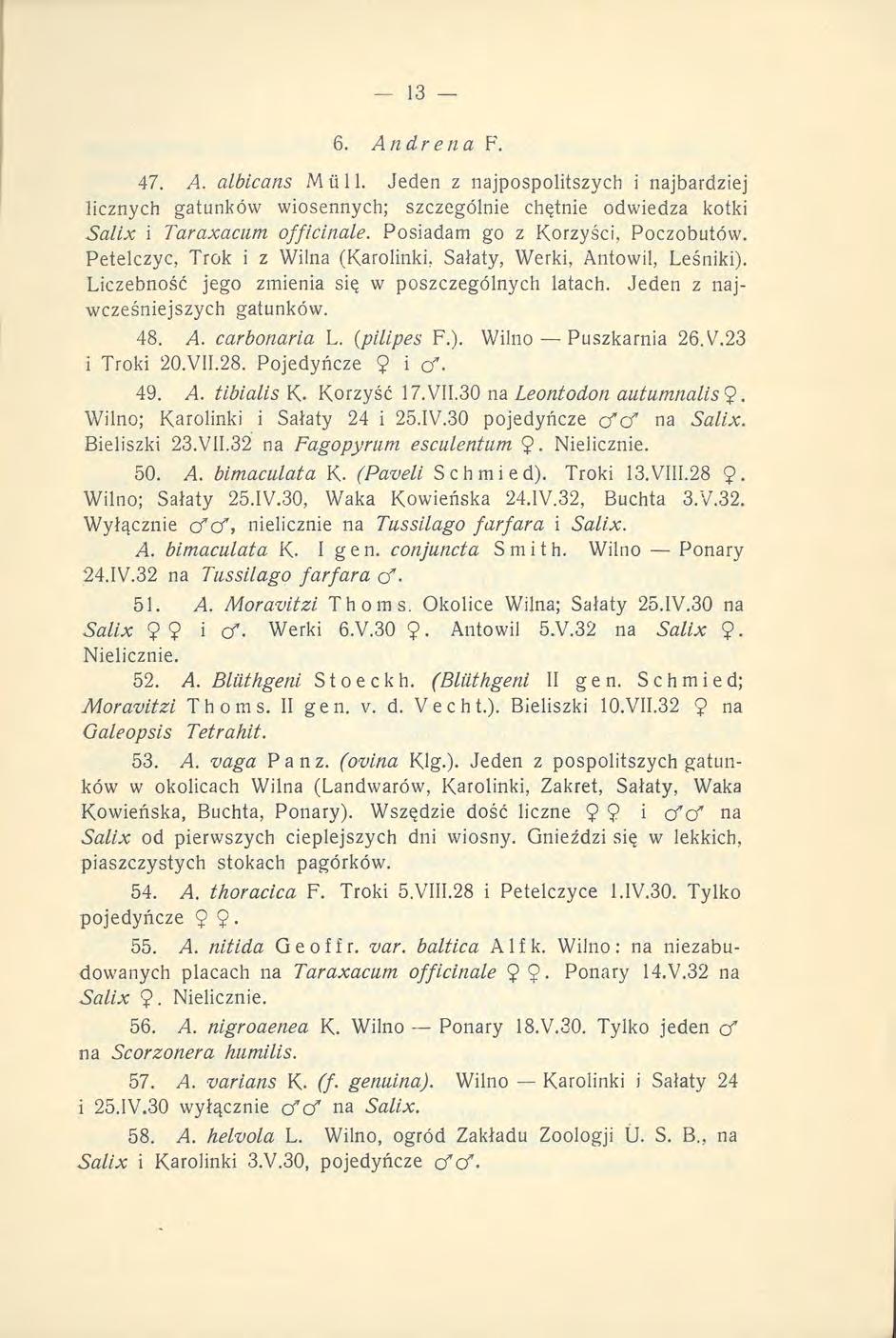 6. Andrena F. 47. A. albicans M ii 11. Jeden z najpospolitszych i najbardziej licznych gatunków wiosennych; szczególnie chętnie odwiedza kotki Sal ix i Taraxacum offićinale.