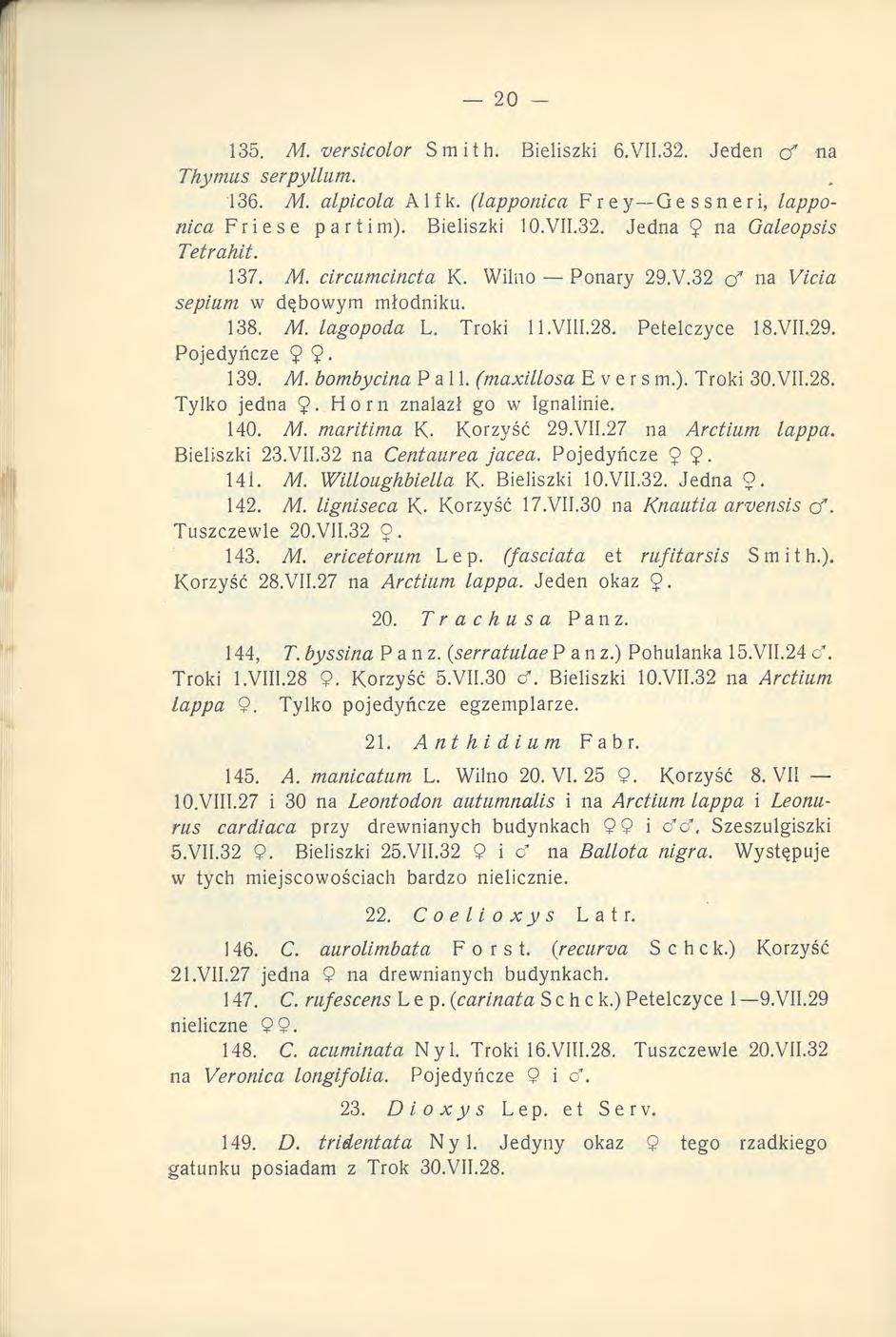135. M. versicolor Smith. Bieliszki 6.VII.32. Jeden cf na Thymus serpyllam. 136. M. alpicola Alfk. (Lapponica Frey Ge ssneri, lapponica Friese partim). Bieliszki 10.VII.32. Jedna 9 na Galeopsis Tetrahit.