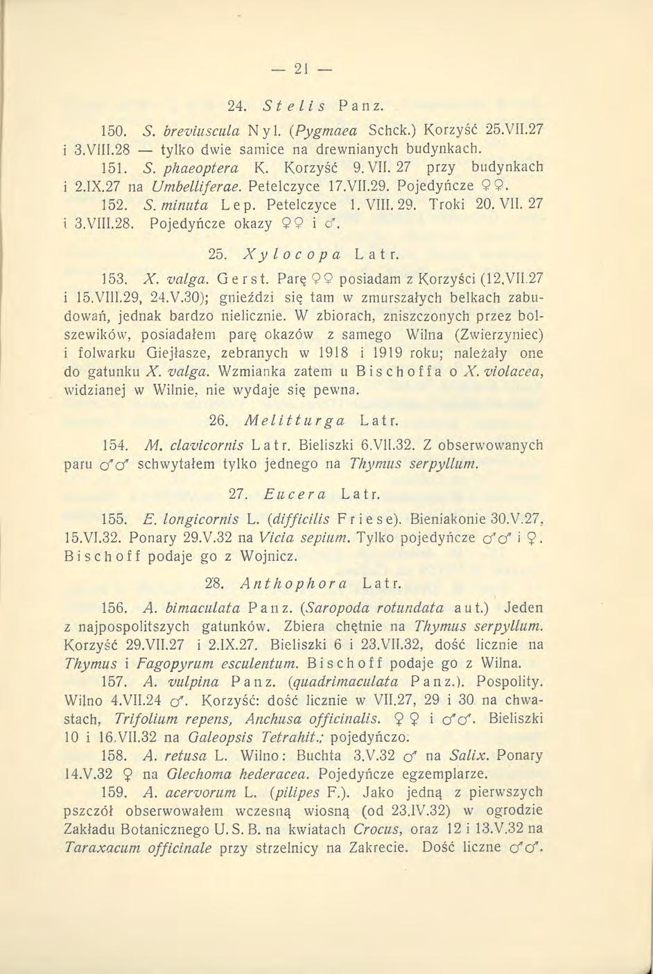 24. St e lis Pan z. 150. 5. breviiiscala Nyl. (Pygmaea Schck.) Korzyść 25.V1I.27 i 3.ViII.28 tylko dwie samice na drewnianych budynkach. 151. S. phaeoptera K. Korzyść 9. VII. 27 przy budynkach i 2.IX.