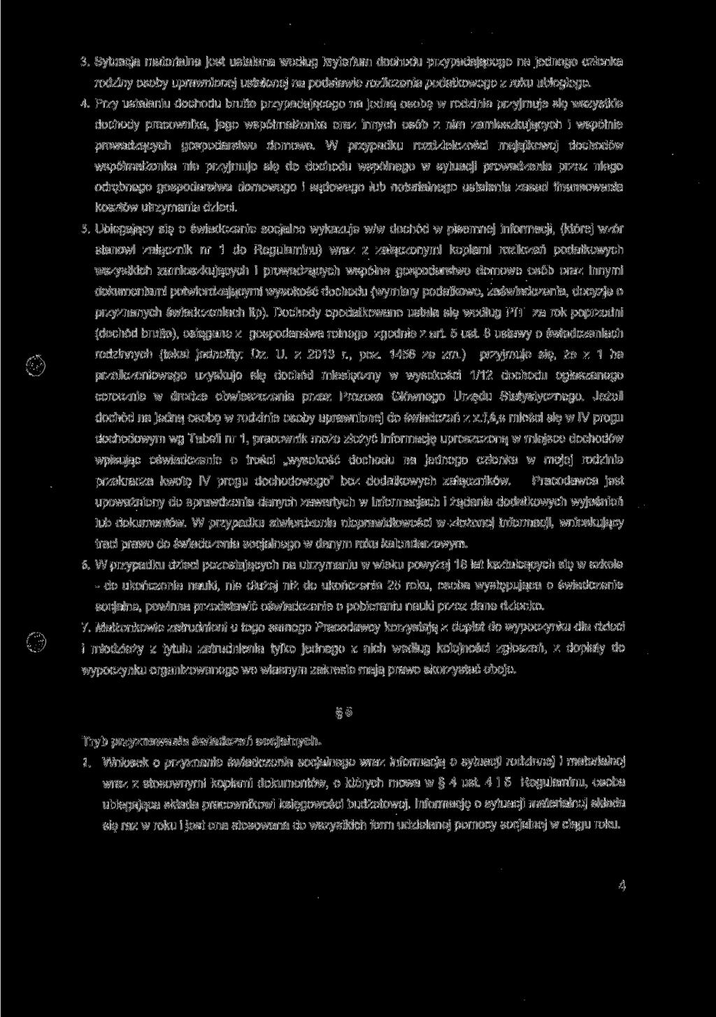 3. Sytuacja materialna jest ustalana według kryterium dochodu przypadającego na jednego członka rodziny osoby uprawnionej ustalonej na podstawie rozliczenia podatkowego z roku ubiegłego. 4.