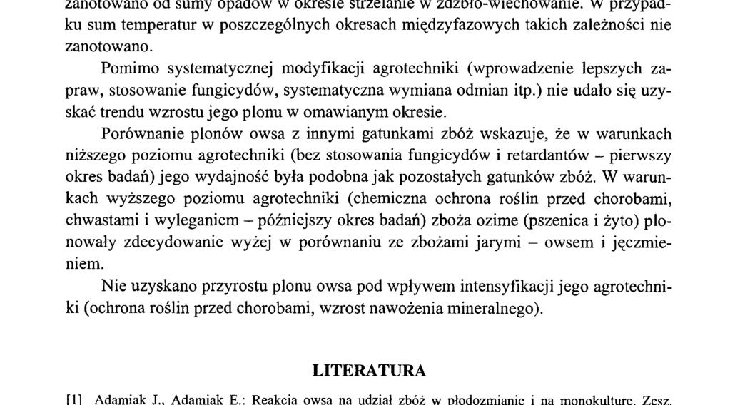 Uzyskane wyniki wskazują jednoznacznie, że owies jest zbożem słabo reagującym intensyfikację uprawy, co potwierdzają również badania przeprowadzone przez innych autorów [1, 4].