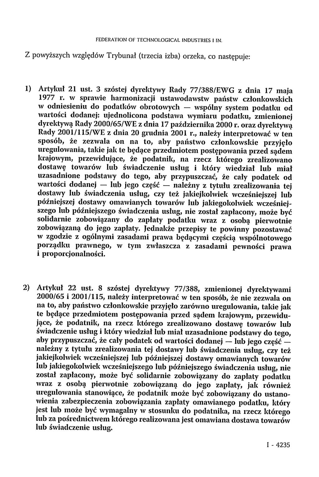 FEDERATION OF TECHNOLOGICAL INDUSTRIES I IN. Z powyższych względów Trybunał (trzecia izba) orzeka, co następuje: 1) Artykuł 21 ust. 3 szóstej dyrektywy Rady 77/388/EWG z dnia 17 maja 1977 r.