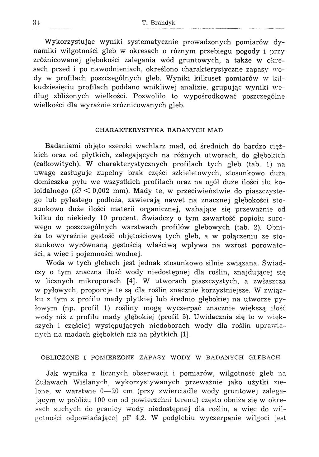 31 T. Brandyk W ykorzystując wyniki systematycznie prowadzonych pomiarów dynamiki wilgotności gleb w okresach o różnym przebiegu pogody i przy zróżnicowanej głębokości zalegania wód gruntowych, a