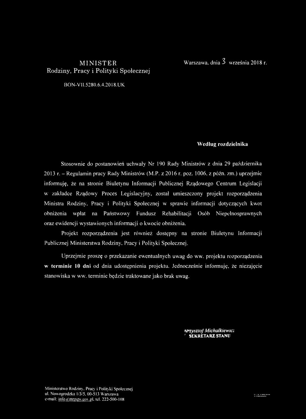 ) uprzejm ie inform uję, że na stronie Biuletynu Informacji Publicznej Rządowego Centrum Legislacji w zakładce Rządowy Proces Legislacyjny, został um ieszczony projekt rozporządzenia M inistra