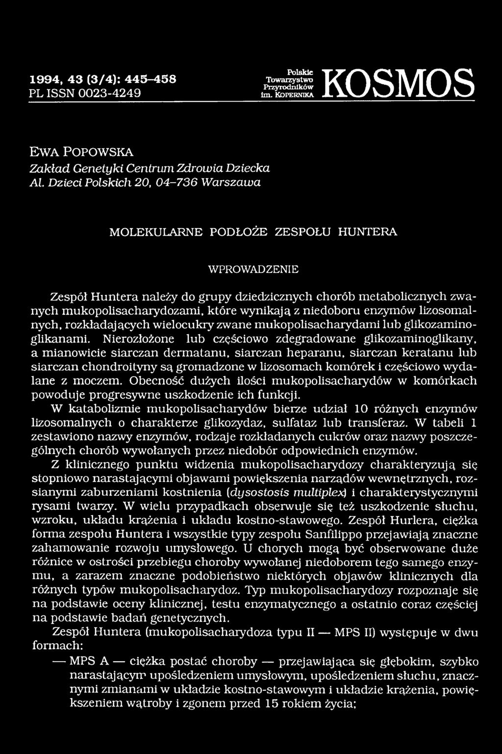 niedoboru enzymów lizosomalnych, rozkładających wielocukry zwane mukopolisacharydami lub glikozaminoglikanami.