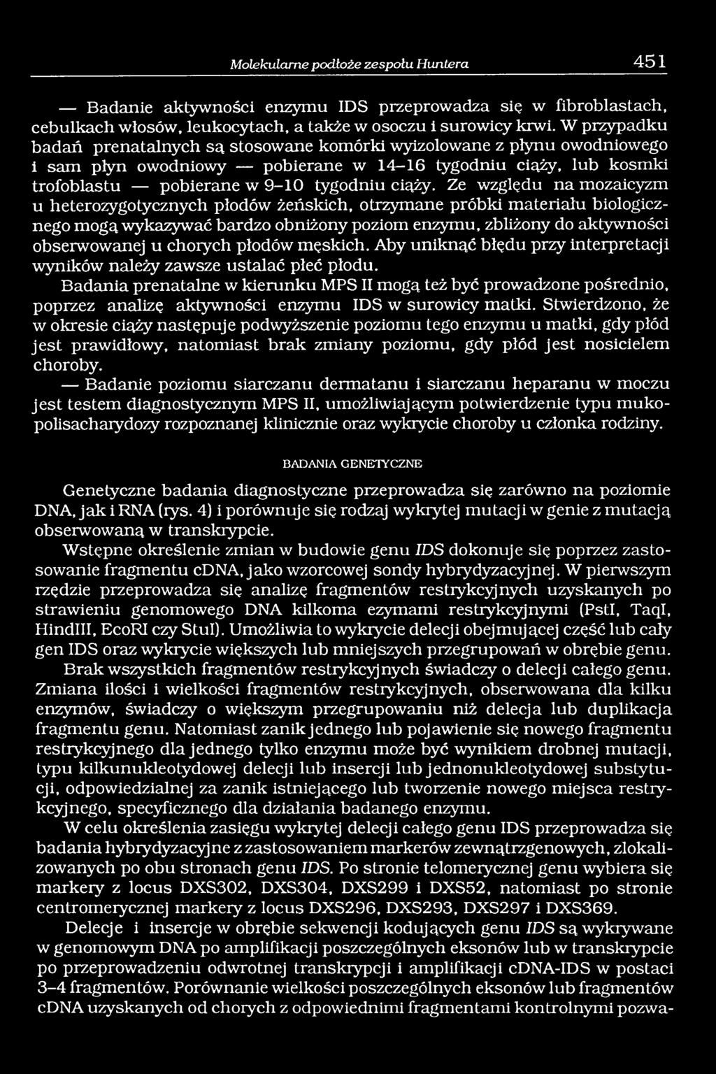 Ze względu na mozaicyzm u heterozygotycznych płodów żeńskich, otrzymane próbki materiału biologicznego mogą wykazywać bardzo obniżony poziom enzymu, zbliżony do aktywności obserwowanej u chorych