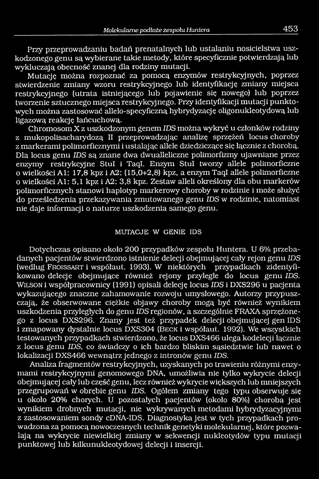 Mutacje można rozpoznać za pomocą enzymów restrykcyjnych, poprzez stwierdzenie zmiany wzoru restrykcyjnego lub identyfikacje zmiany miejsca restrykcyjnego (utrata istniejącego lub pojawienie sie