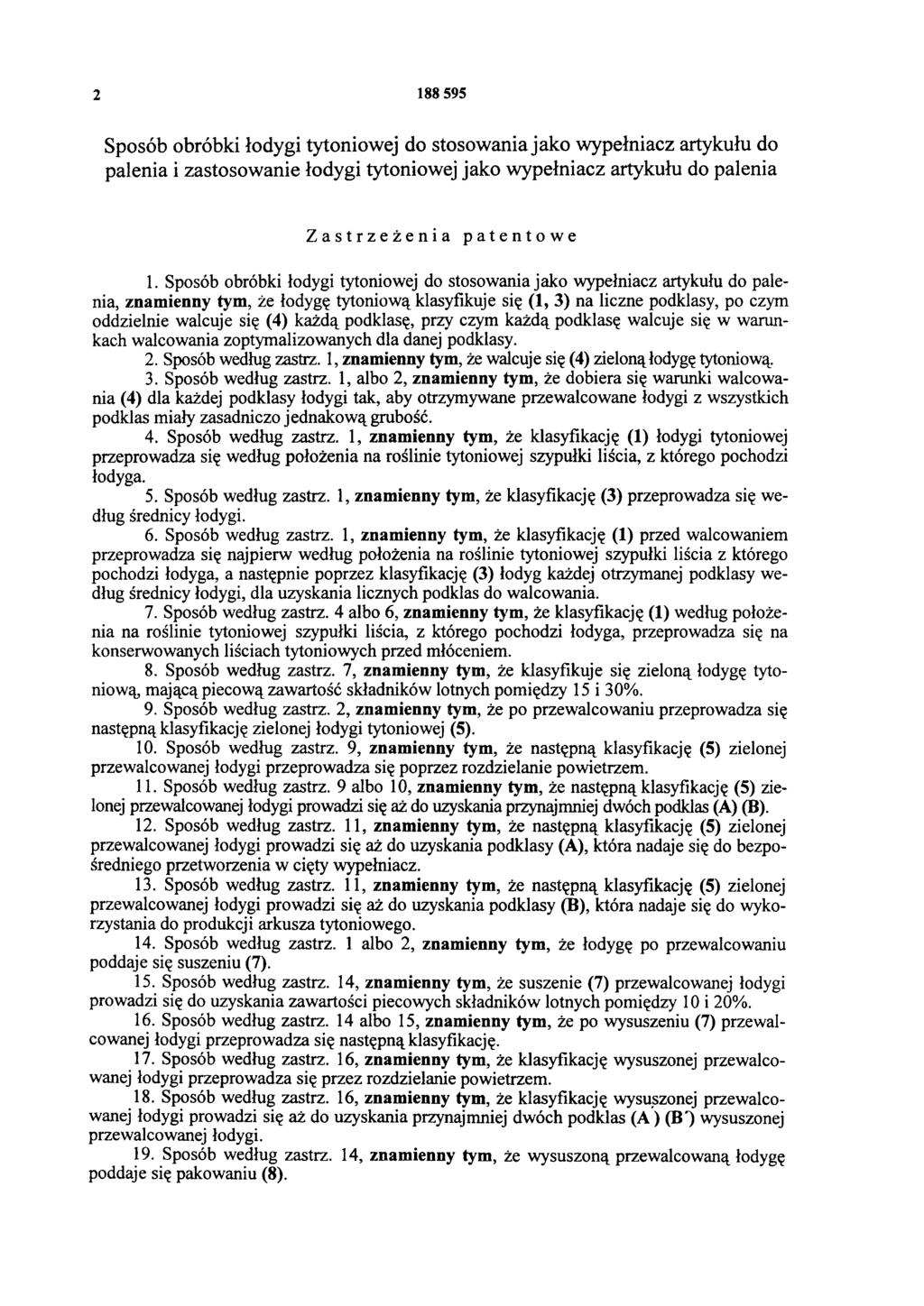 2 188 595 Sposób obróbki łodygi tytoniowej do stosowania jako wypełniacz artykułu do palenia i zastosowanie łodygi tytoniowej jako wypełniacz artykułu do palenia Zastrzeżenia patentowe 1.