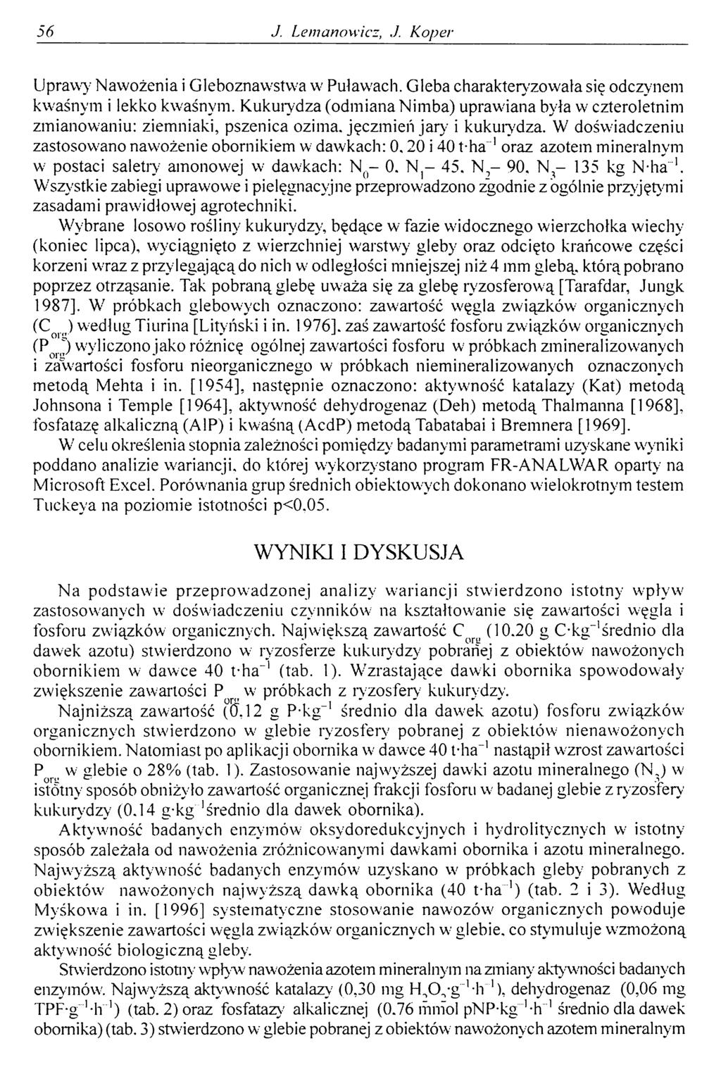 56 J. Lemanoxvicz, J. Koper Uprawy Nawożenia i Gleboznawstwa w' Puławach. Gleba charakteryzowała się odczynem kwaśnym i lekko kwaśnym.