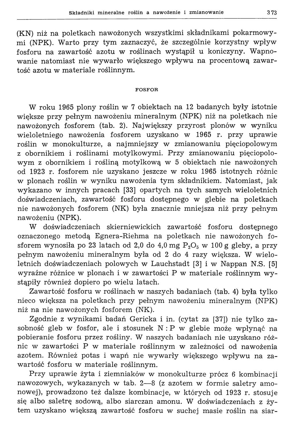 S k ła d n ik i m in er a ln e ro ślin a n a w o ż e n ie i z m ia n o w a n ie (KN) niż na poletkach nawożonych wszystkimi składnikami pokarmowymi (NPK).