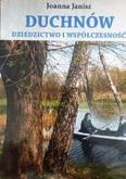 32 Kultura biuletyn samorządowy czerwiec/lipiec 2018 Bibliotekarze polecają Joanna Janisz Duchnów: dziedzictwo i współczesność Książka zawiera próbę historycznej analizy przemian zachodzących w