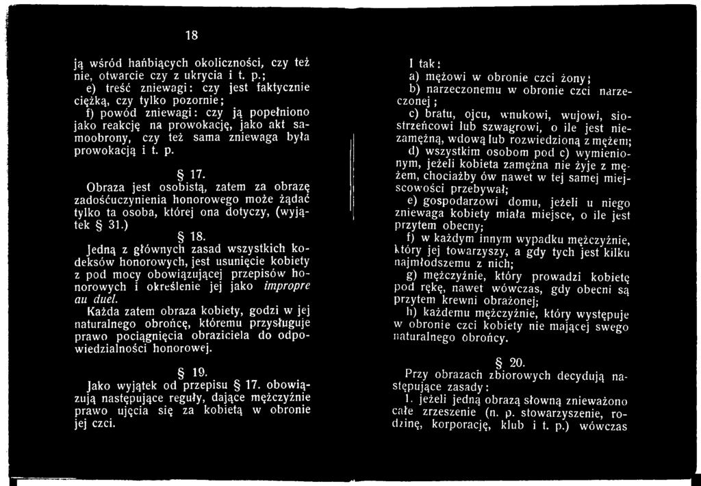 Każda zatem obraza kobiety, godzi w jej naturalnego obrońcę, któremu przysługuje prawo pociągnięcia obraziciela do odpowiedzialności honorowej. 19. Jako wyjątek od przepisu 17.
