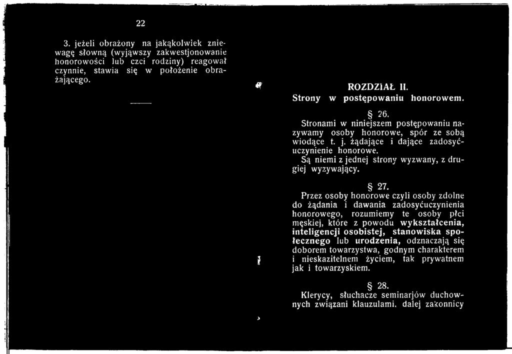 Przez osoby honorowe czyli osoby zdolne do żądania i dawania zadosyćuczynienia honorowego, rozumiemy te osoby płci męskiej, które z