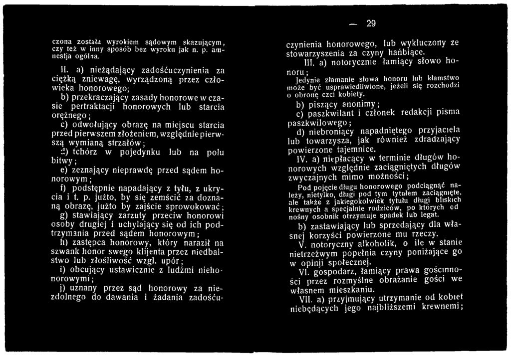 jużto, by się zemścić za doznaną obrazę, jużto by zajście sprowokować; g) stawiający zarzuty przeciw honorowi osoby drugiej i uchylający się od ich podtrzymania przed sądem honorowym; h) zastępca