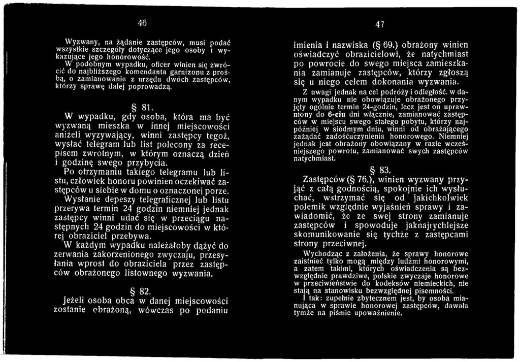 Wysłanie depeszy telegraficznej lub listu przerywa termin 24 godzin niemniej jednak zastępcy winni udać się w przeciągu następnych 24 godzin do miejscowości w której obraziciel przebywa.