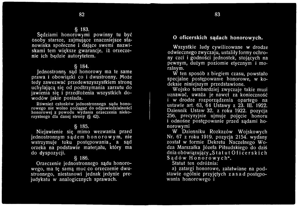 Niejawienie się mimo wezwania przed jednostronnym sądem honorowym, nie wstrzymuje toku postępowania, a sąd orzeka na podstawie materjału, który ma do dyspozycji. 186.