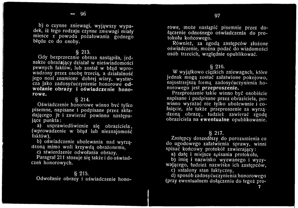 nieznajomość faktów), b) oświadczenie ubolewania nad wyrządzoną mimo woli krzywdą obrażonemu, c) stwierdzenie odwołania obrazy. Paragraf 211 stosuje się także i do oświadczeń honorowych. 215.