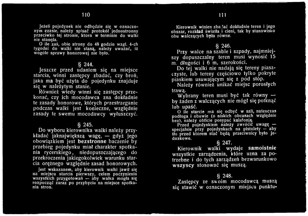 245. Do wyboru kierownika walki należy przykładać jaknajwiększą wagę, gdyż jego obowiązkiem jest bezstronne baczenie by przebieg pojedynku miał charakter spotkania rycerskiego, niedopuszczającego do