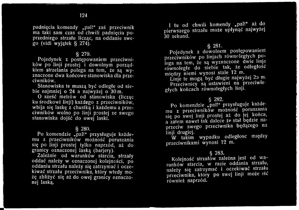 Po komendzie pall" przysługuje każdemu z przeciwników możność poruszania się po linji prostej tylko naprzód, aż do granicy oznaczonej laską (barjery).