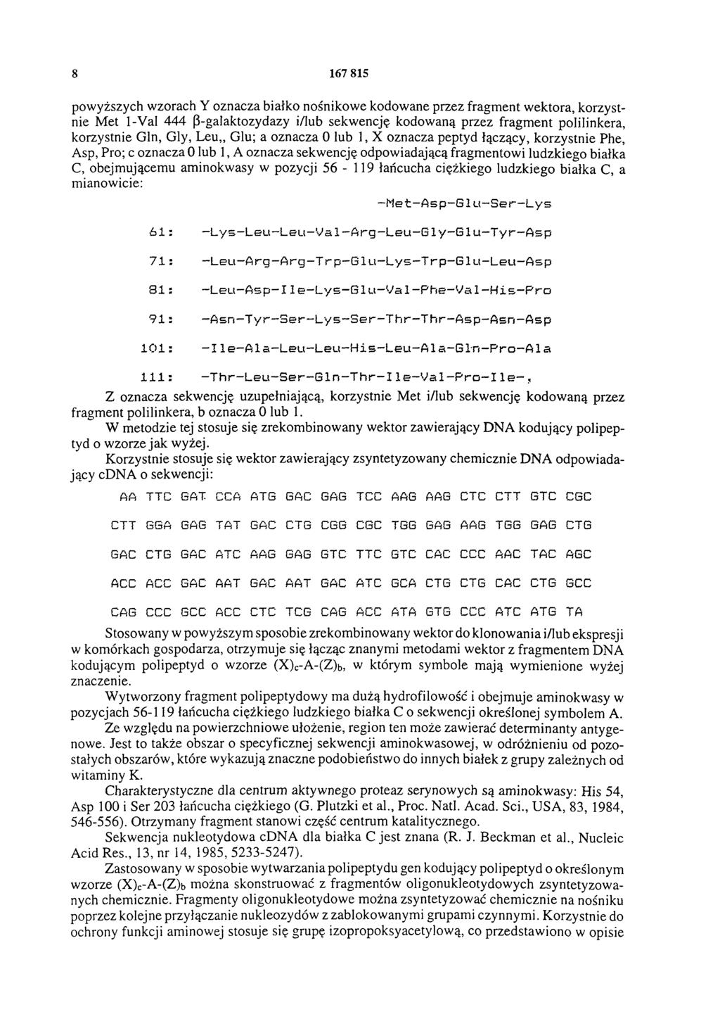 8 167 815 powyższych wzorach Y oznacza białko nośnikowe kodowane przez fragment wektora, korzystnie Met 1-Val 444 ß-galaktozydazy i/lub sekwencję kodowaną przez fragment polilinkera, korzystnie Gin,