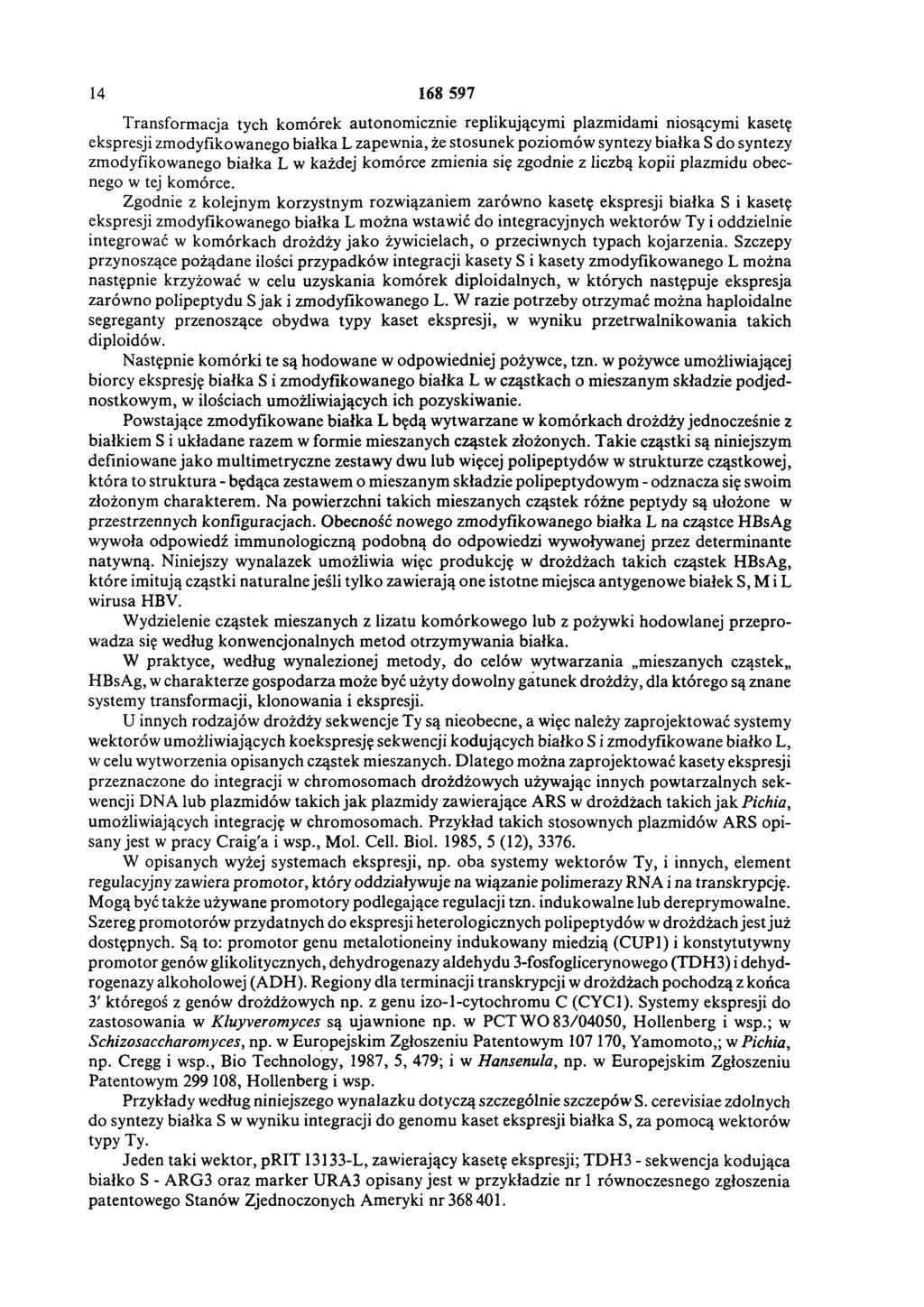 14 168 597 Transform acja tych kom órek autonom icznie replikującymi plazm idam i niosącymi kasetę ekspresji zmodyfikowanego białka L zapewnia, że stosunek poziom ów syntezy białka S do syntezy