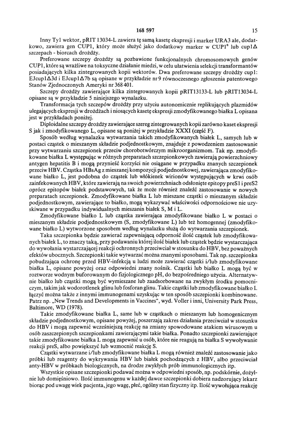 168 597 15 Inny Tyl w ektor, pr IT 13034-L zawiera tę samą kasetę ekspresji i m arker URA3 ale, d odatkowo, zawiera gen CU P1, który może służyć jako dodatkow y m arker w CUP1S lub cu p 1Δ szczepach