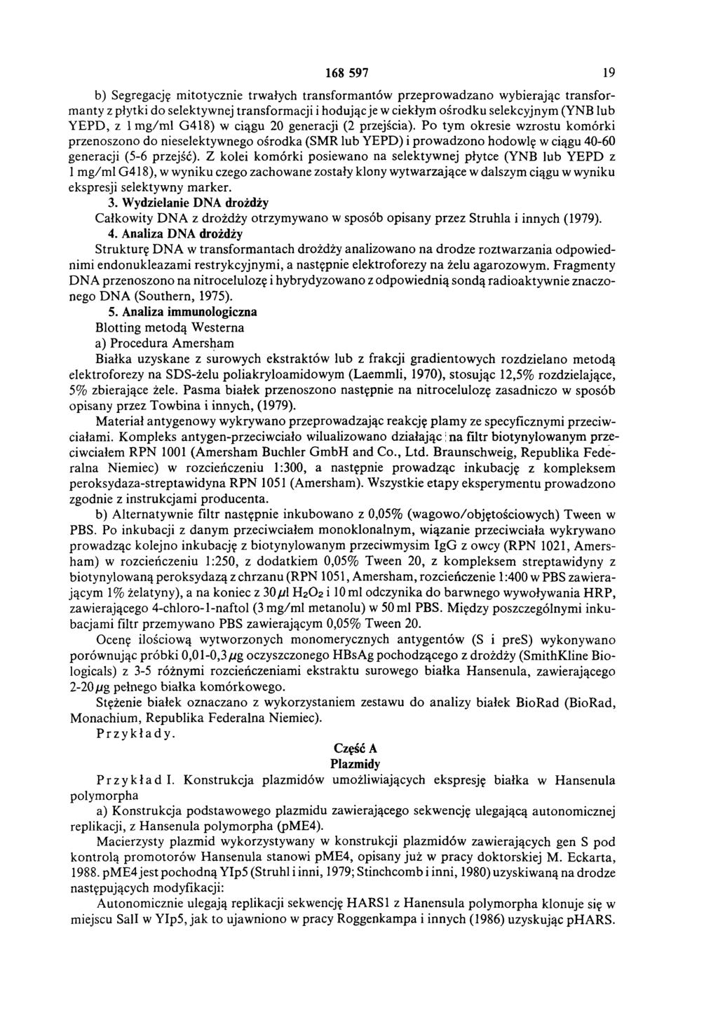 168 597 19 b) Segregację mitotycznie trwałych transform antów przeprow adzano wybierając transform anty z płytki do selektywnej transform acji i hodując je w ciekłym ośrodku selekcyjnym (YNB lub Y