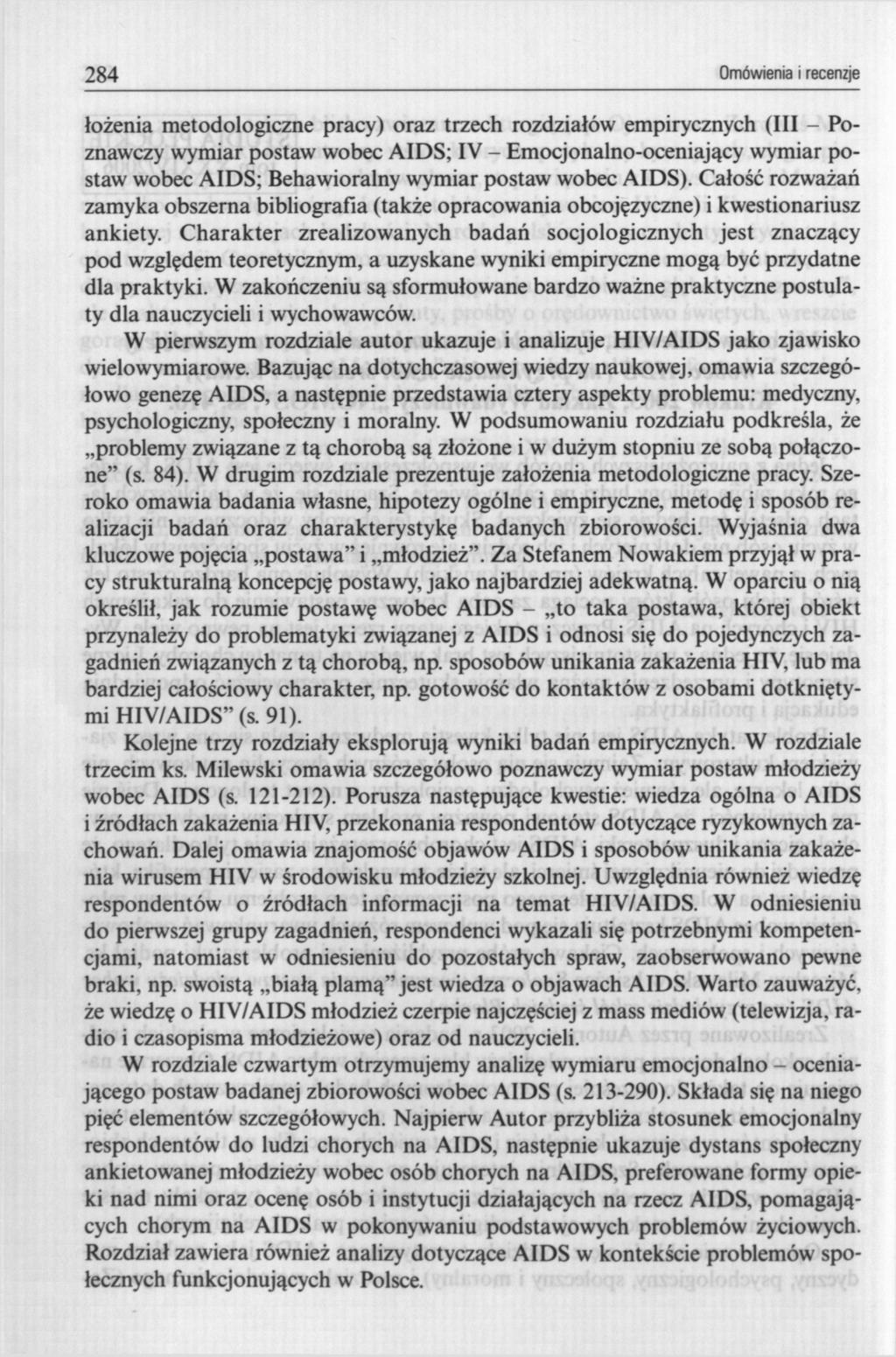 284 Omówienia i recenzje łożenia metodologiczne pracy) oraz trzech rozdziałów empirycznych (III - Poznawczy wymiar postaw wobec AIDS; IV - Emocjonalno-oceniający wymiar postaw wobec AIDS;